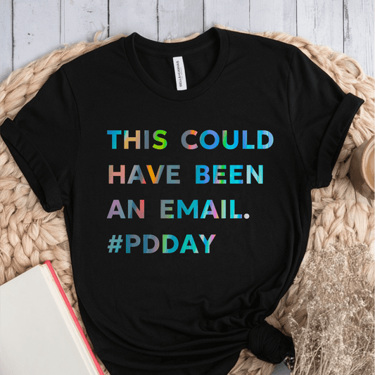 T-Shirt Black / S This Could Have Been An Email #PDDay T-Shirt