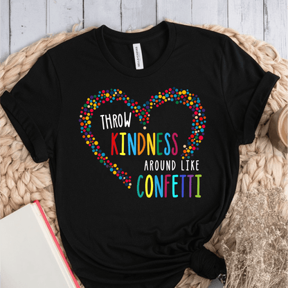 T-Shirt Black / S Throw Kindness Around Like Confetti T-Shirt