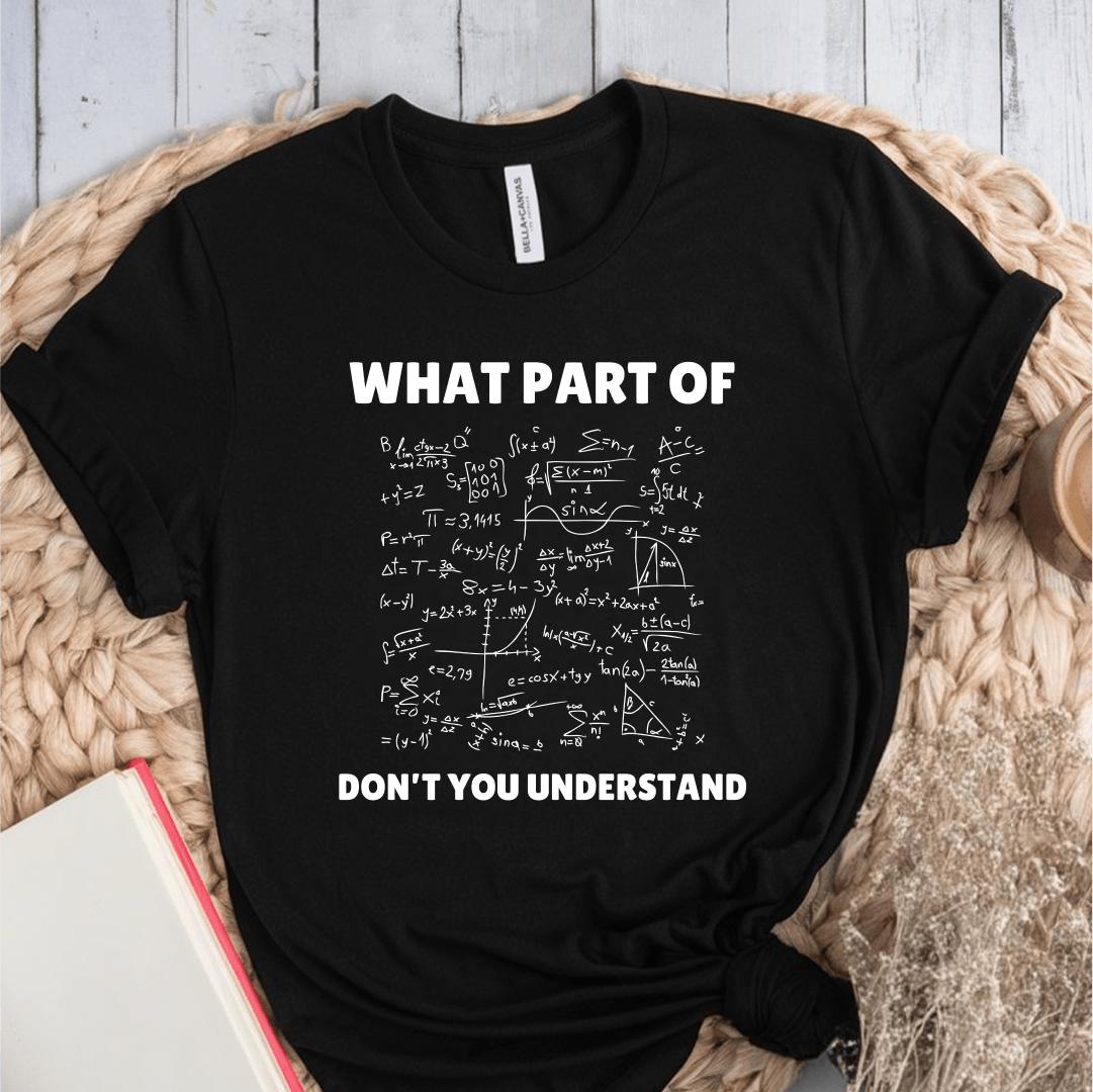 T-Shirt Black / S What Part Of Don't You Understand T-Shirt