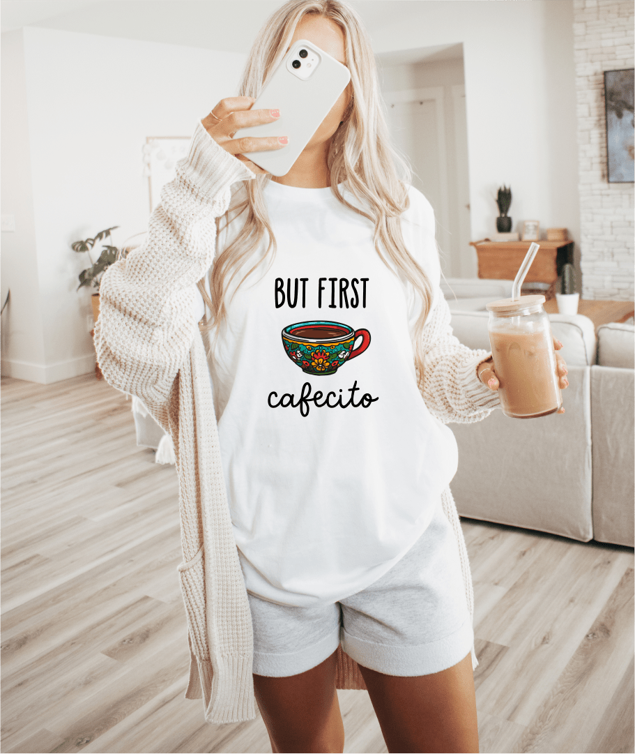 T-Shirt But First Cafecito T-Shirt