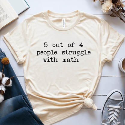 T-Shirt Cream / S 5 Out Of 4 People Struggle With Math T-Shirt