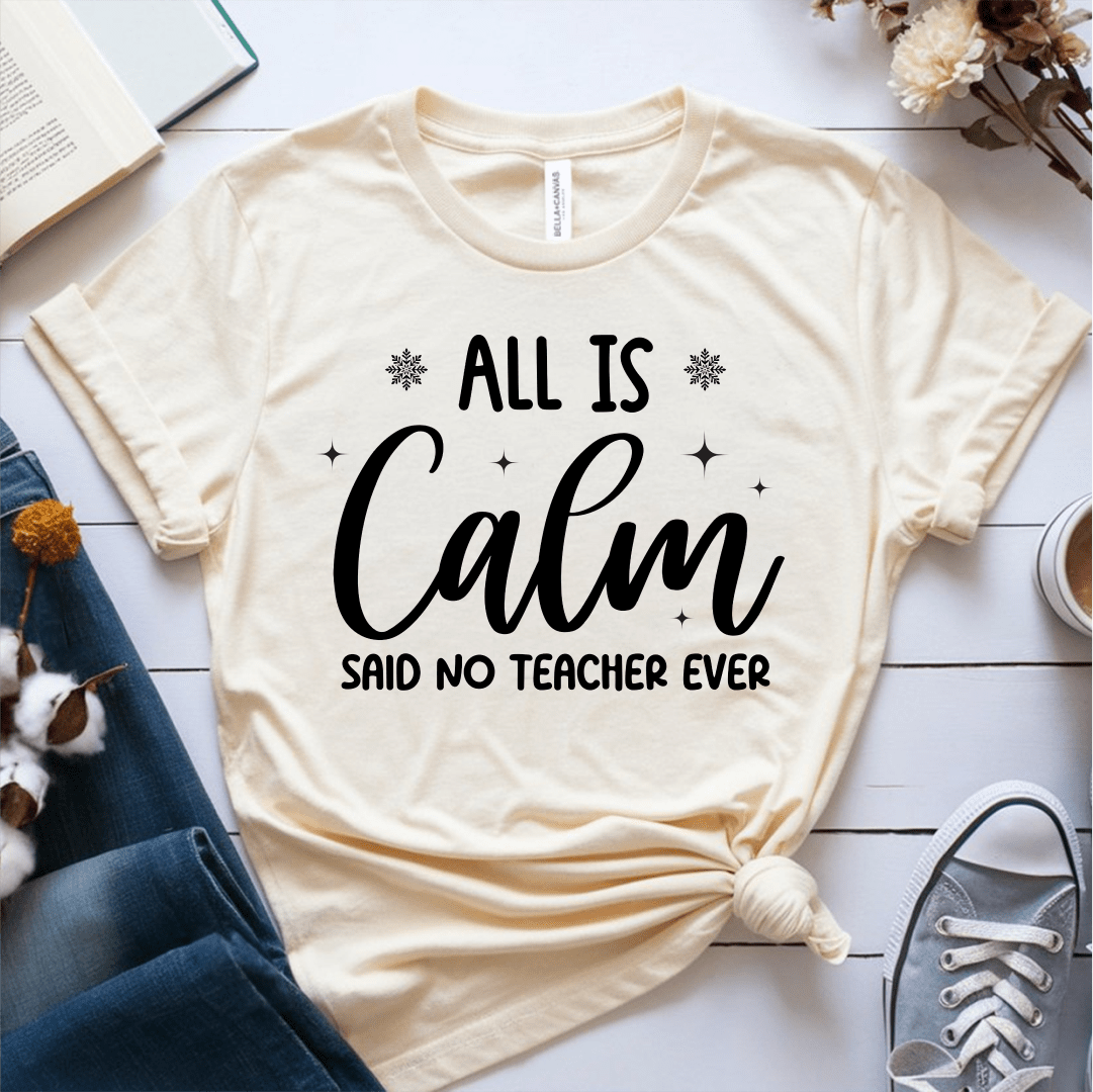 T-Shirt Cream / S All Is Calm Said No Teacher Ever (text) T-Shirt