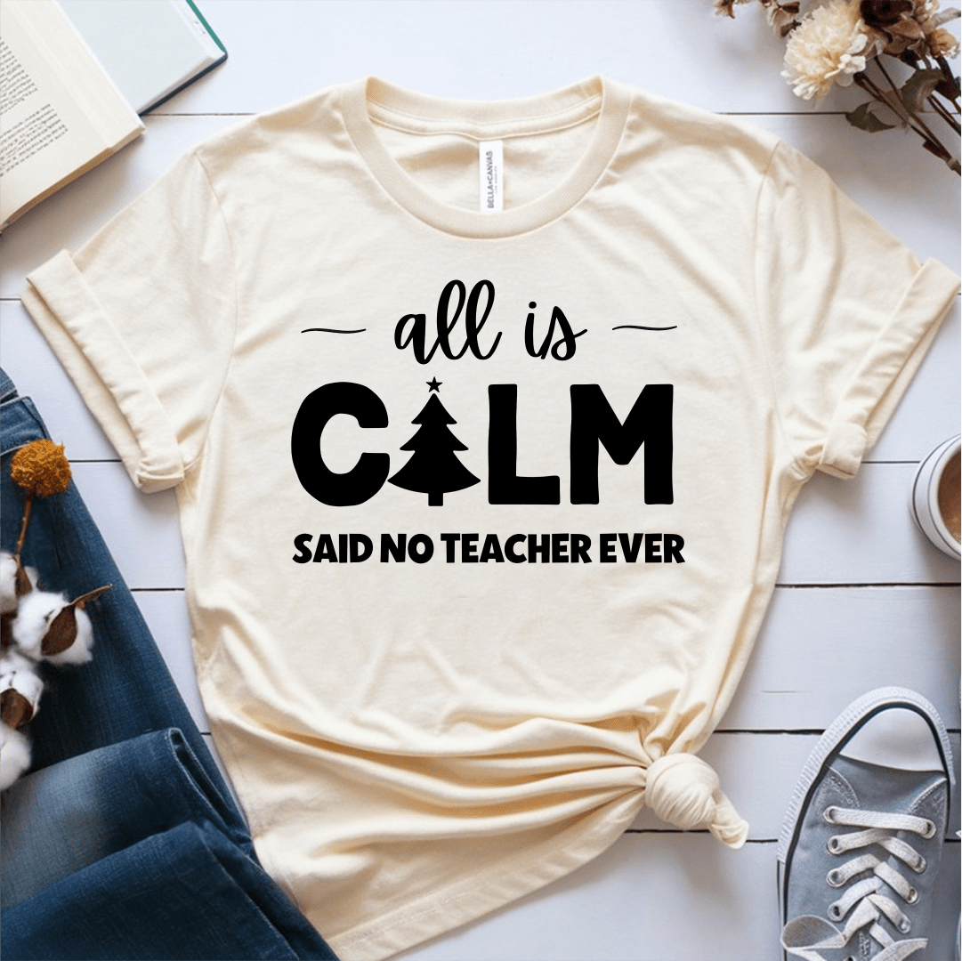 T-Shirt Cream / S All Is Calm Said No Teacher Ever (tree) T-Shirt