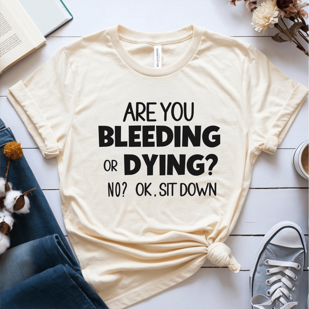 T-Shirt Cream / S Are You Bleeding Or Dying T-Shirt