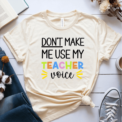 T-Shirt Cream / S Don't Make Me Use My Teacher Voice T-Shirt