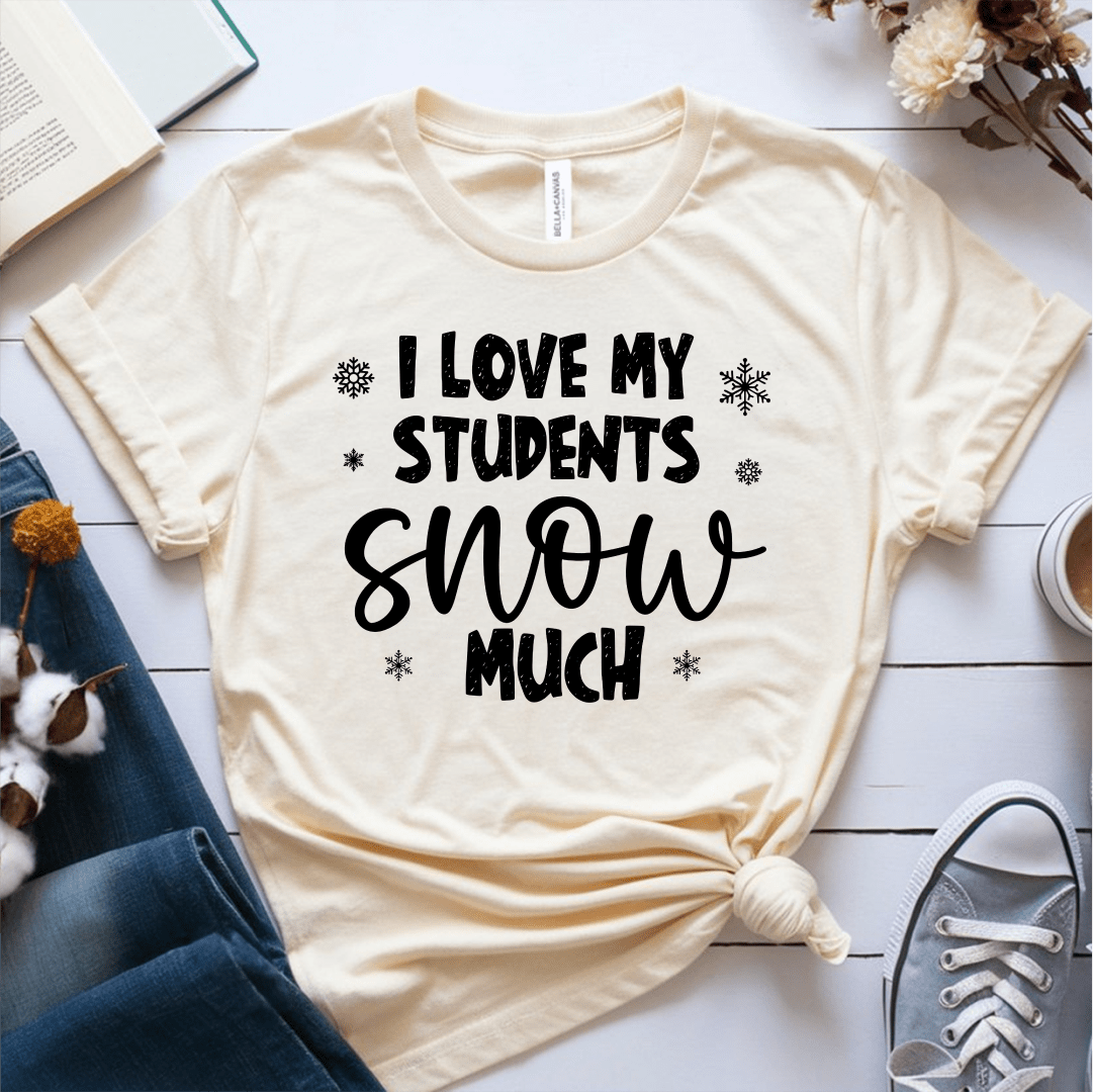 T-Shirt Cream / S I Love My Students Snow Much (text) T-Shirt