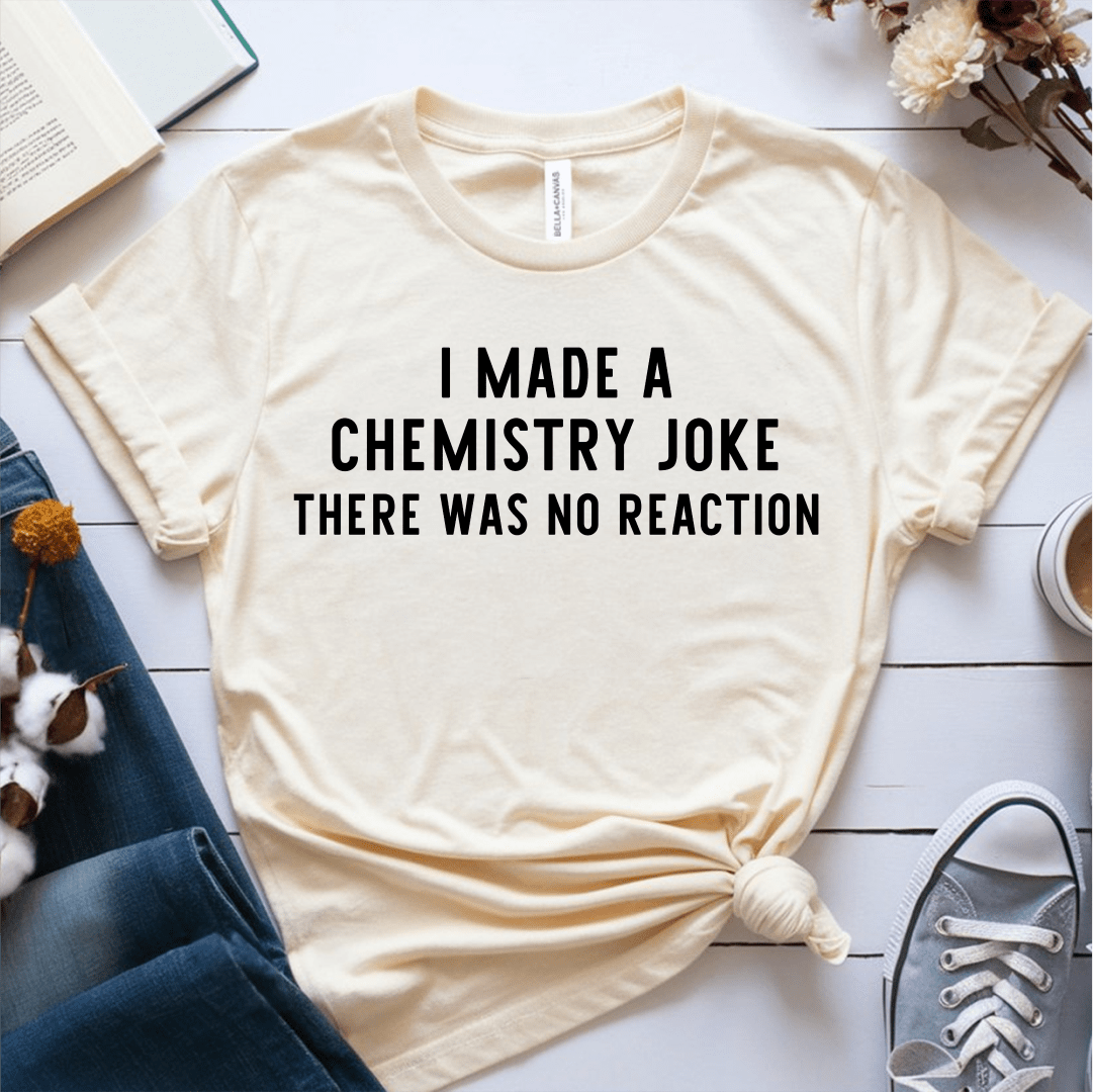 T-Shirt Cream / S I Made A Chemistry Joke T-Shirt