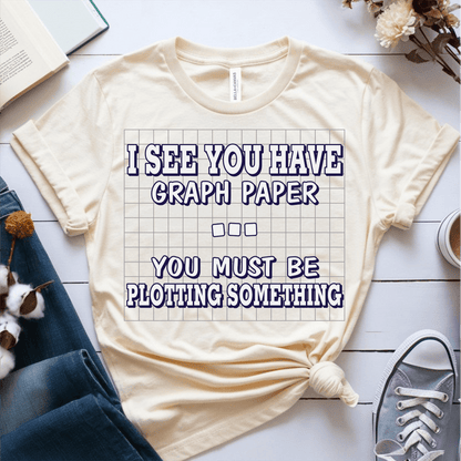 T-Shirt Cream / S I See You Have Graph Paper You Must Be Plotting Something T-Shirt