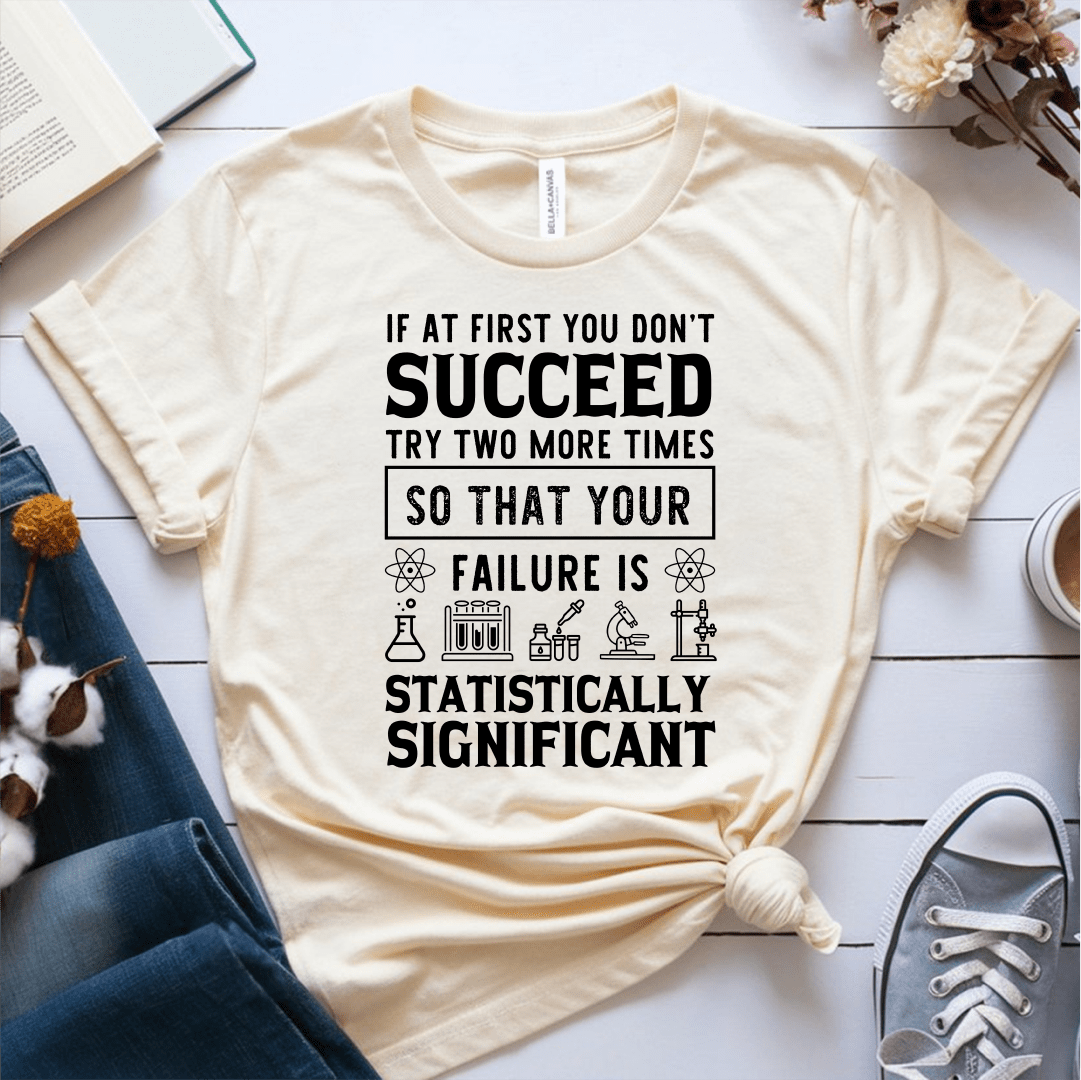 T-Shirt Cream / S If At First You Dont Succeed Try Two More Times T-Shirt