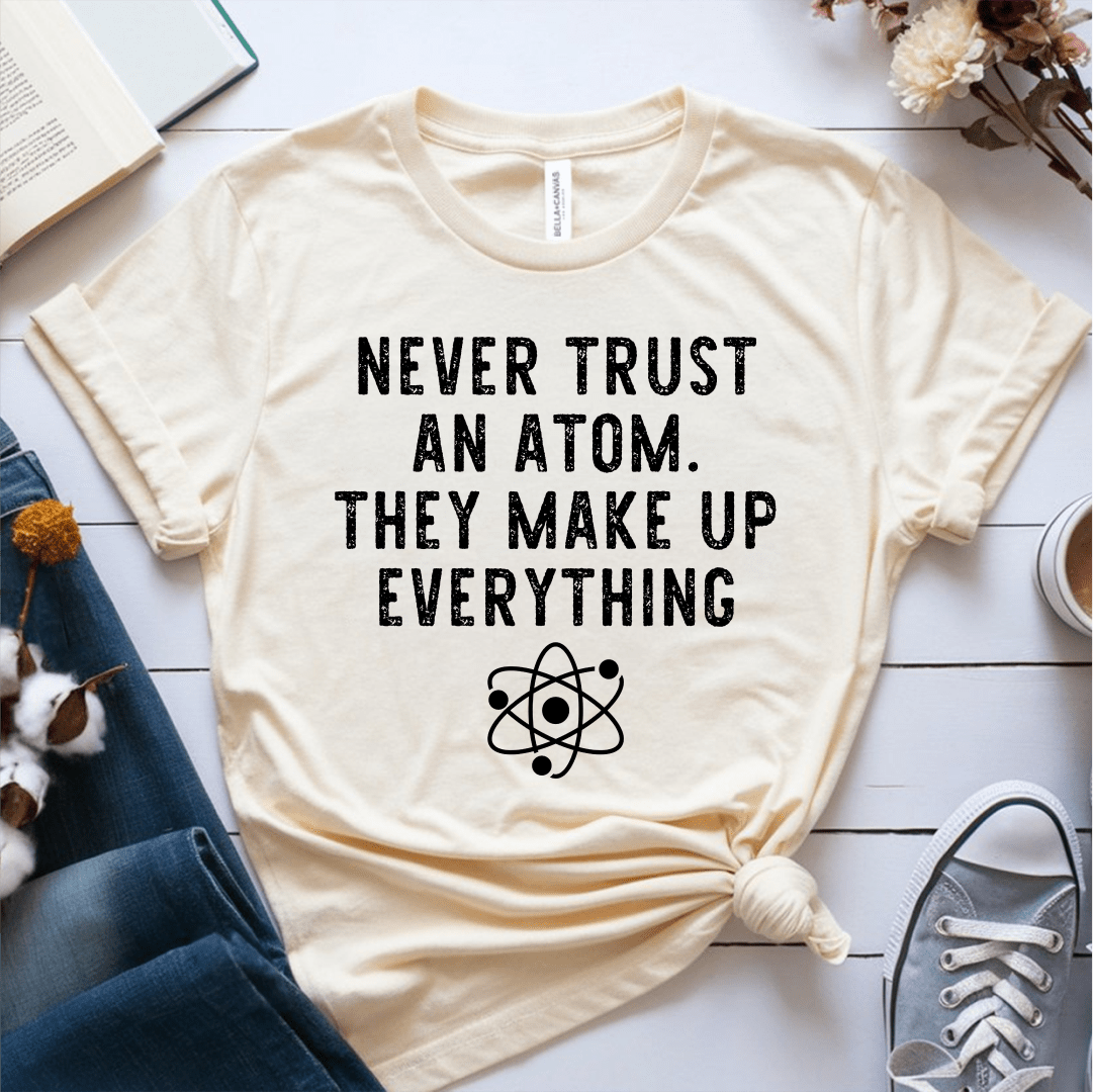 T-Shirt Cream / S Never Trust An Atom T-Shirt
