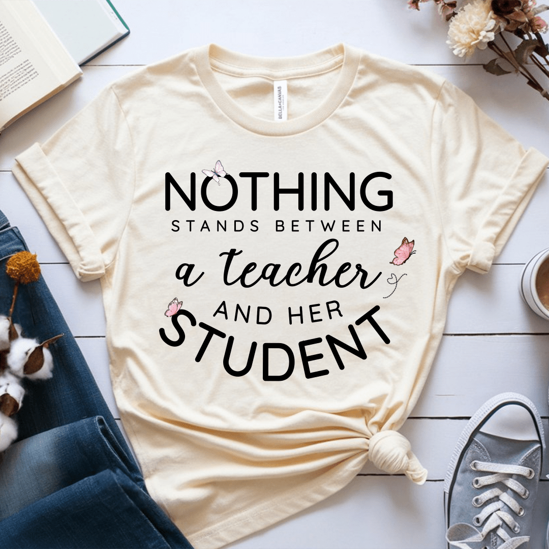 T-Shirt Cream / S Nothing Stands Between A Teacher And Her Student T-Shirt