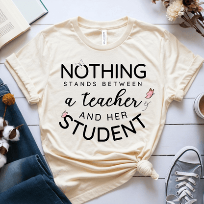 T-Shirt Cream / S Nothing Stands Between A Teacher And Her Student T-Shirt