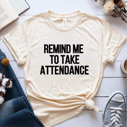 T-Shirt Cream / S Remind Me To Take Attendance T-Shirt