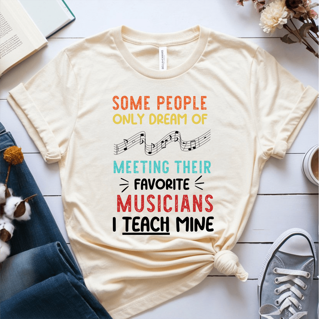 T-Shirt Cream / S Some People Only Dream of Meeting Their Favorite Musician T-Shirt
