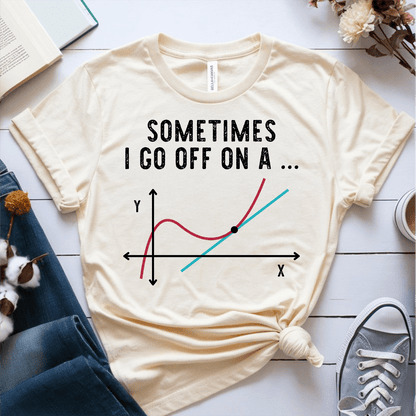 T-Shirt Cream / S Sometimes I Go Off On A Tangent T-Shirt