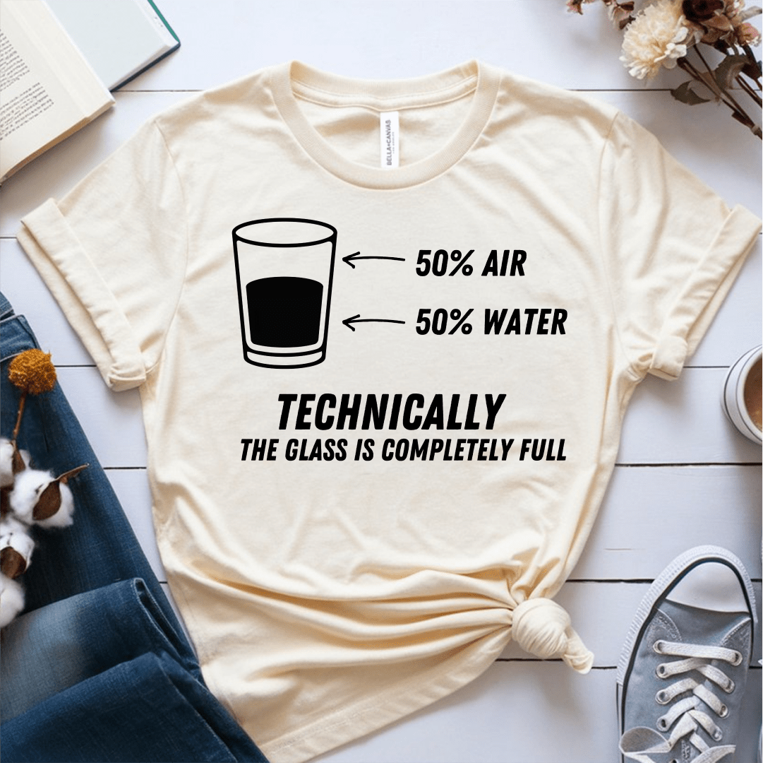 T-Shirt Cream / S Technically The Glass Is Completely Full T-Shirt