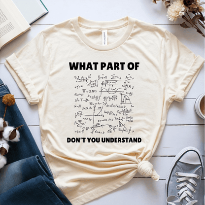 T-Shirt Cream / S What Part Of Don't You Understand T-Shirt