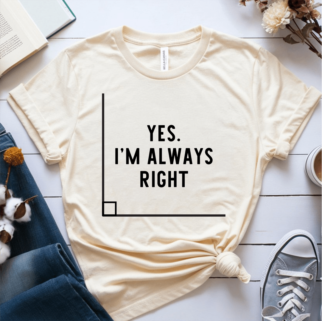 T-Shirt Cream / S Yes I'm Always Right T-Shirt