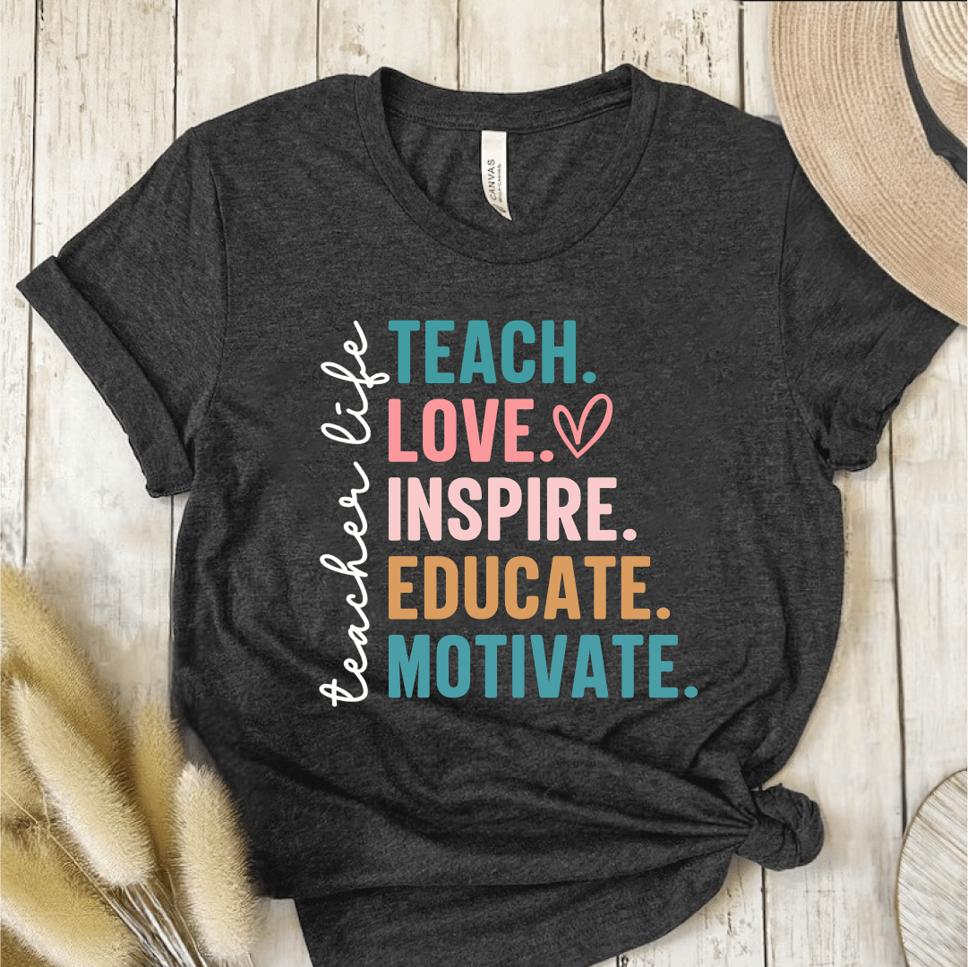 T-Shirt Dark Grey Heather / S Teacher Life Teach Love Inspire Educate Motivate T-Shirt