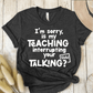 T-Shirt Dark Grey Heather / XS Im Sorry Is My Teaching Interrupting Your Talking T-Shirt