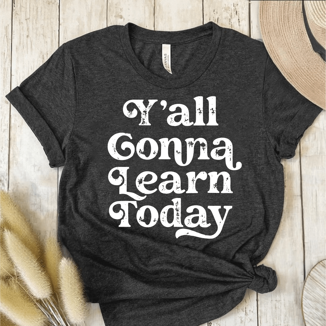 T-Shirt Dark Grey Heather / XS Yall Gonna Learn Today T-Shirt