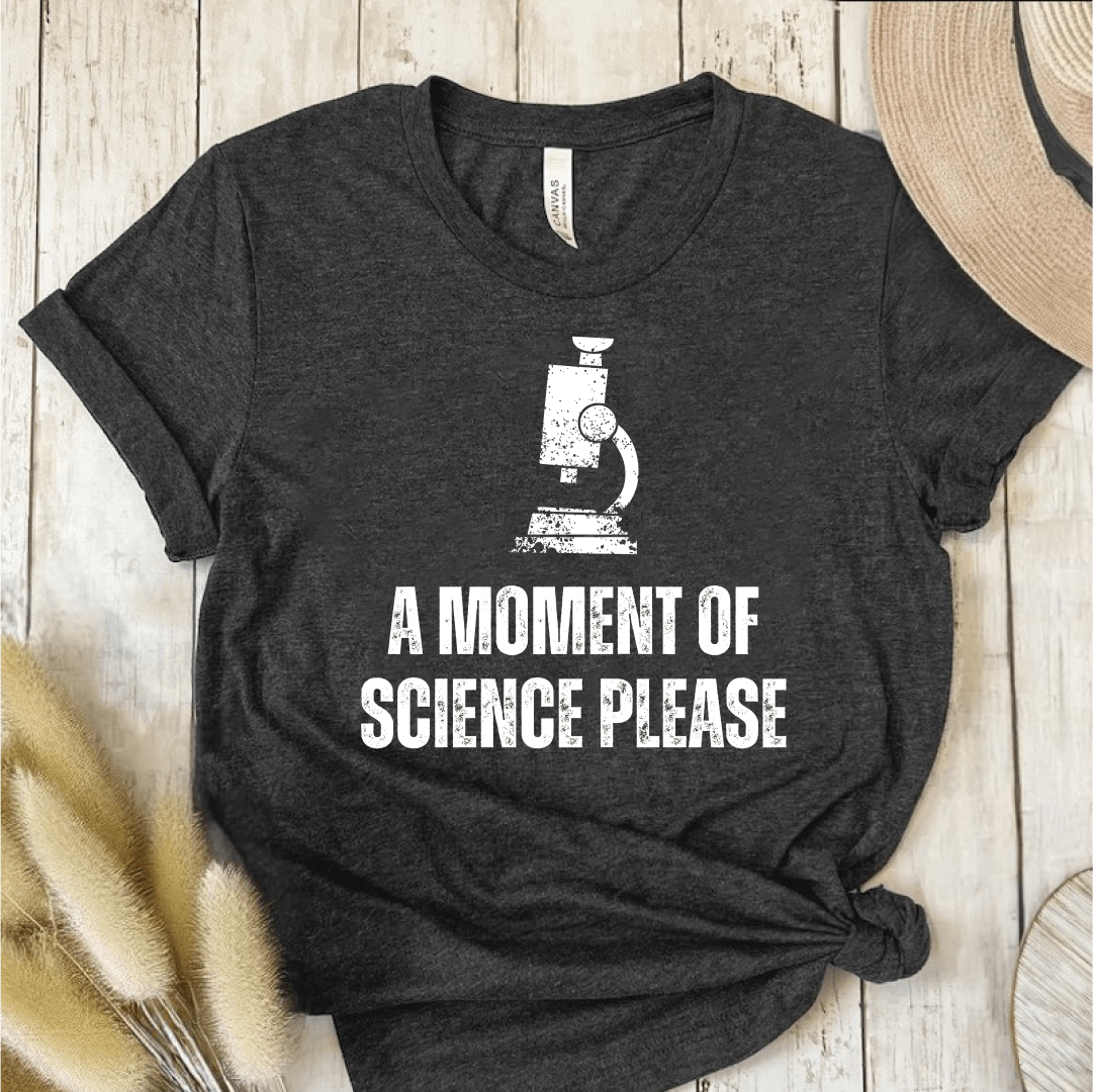 T-Shirt Dark Grey / S A Moment Of Science Please T-Shirt