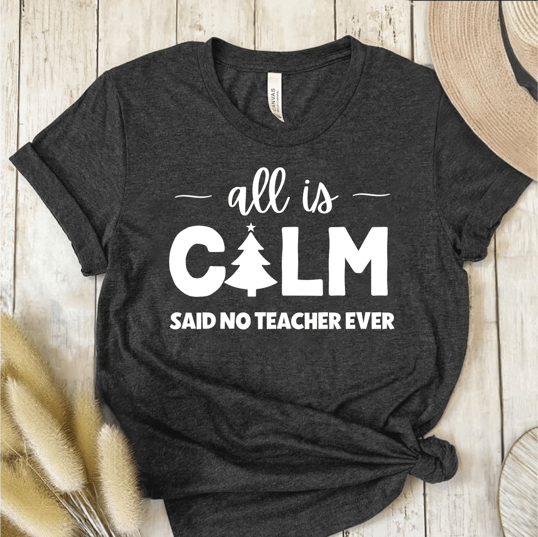 T-Shirt Dark Grey / S All Is Calm Said No Teacher Ever (tree) T-Shirt