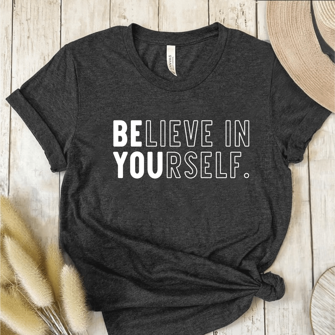 T-Shirt Dark Grey / S Believe In Yourself T-Shirt
