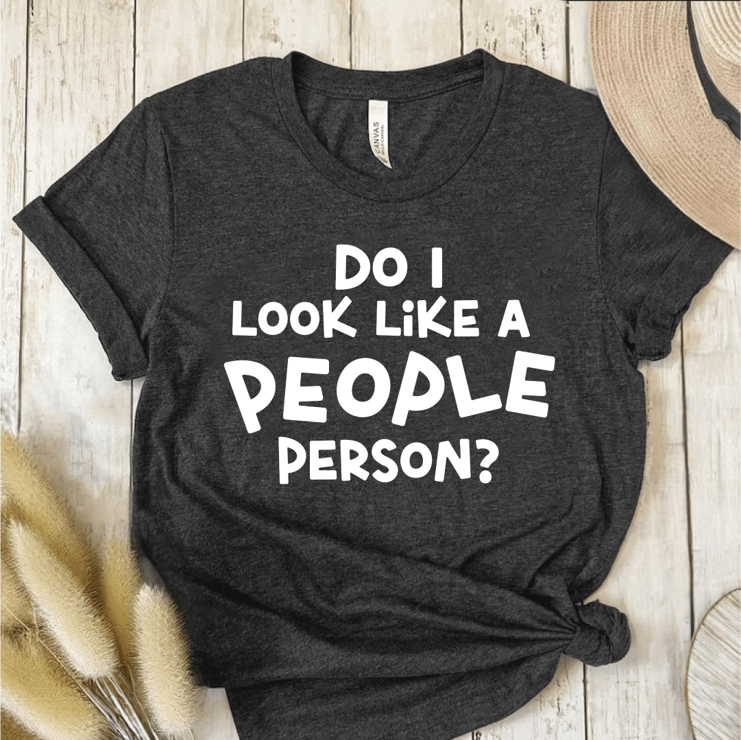 T-Shirt Dark Grey / S Do I Look Like A People Person T-Shirt