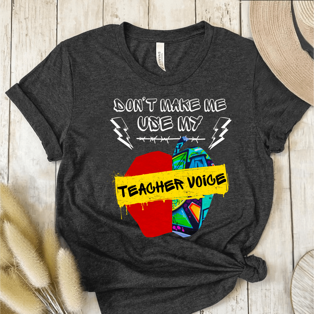 T-Shirt Dark Grey / S Dont Make Me Use My Teacher Voice T-Shirt
