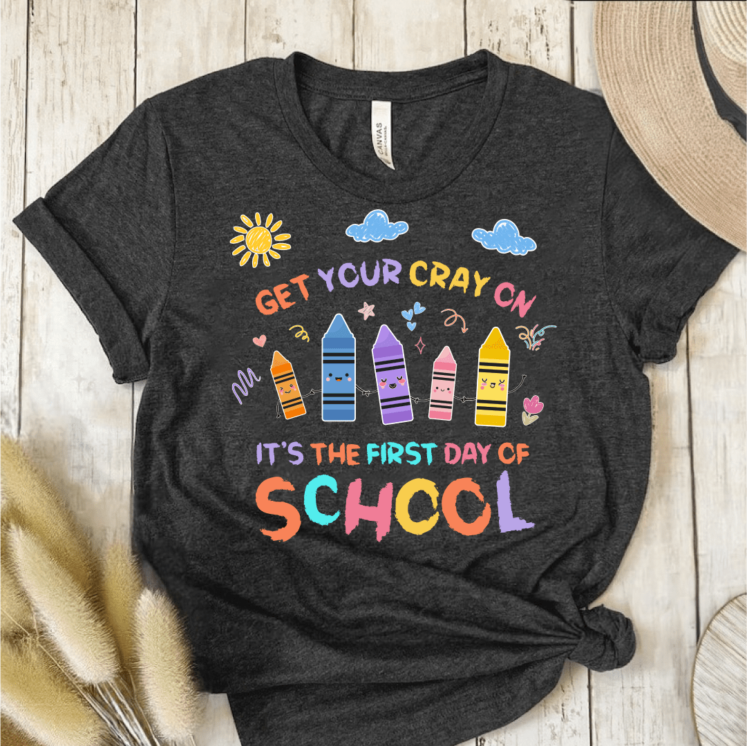 T-Shirt Dark Grey / S Get Your Cray On First Day Of School T-Shirt