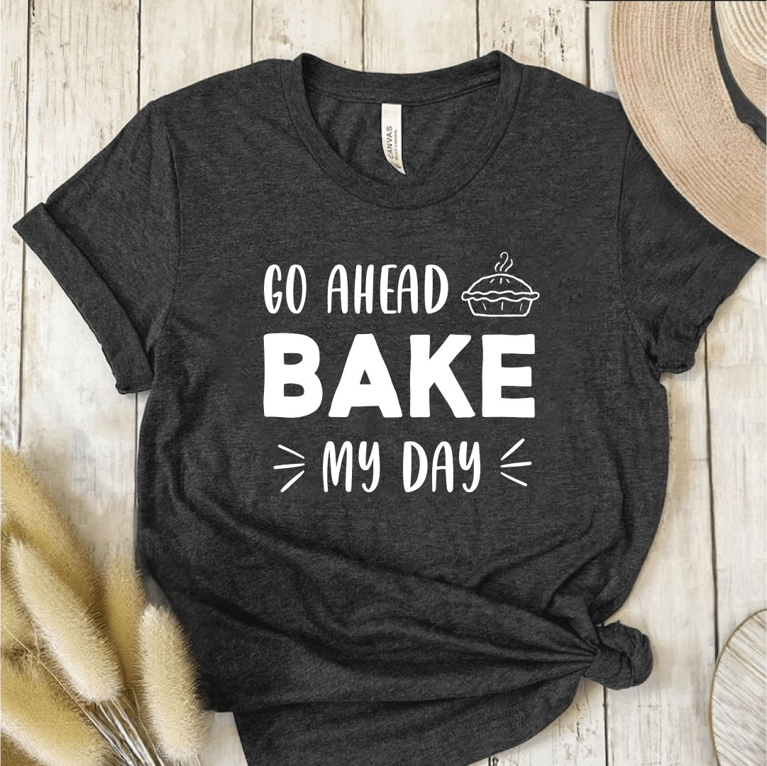 T-Shirt Dark Grey / S Go Ahead Bake My Day T-Shirt