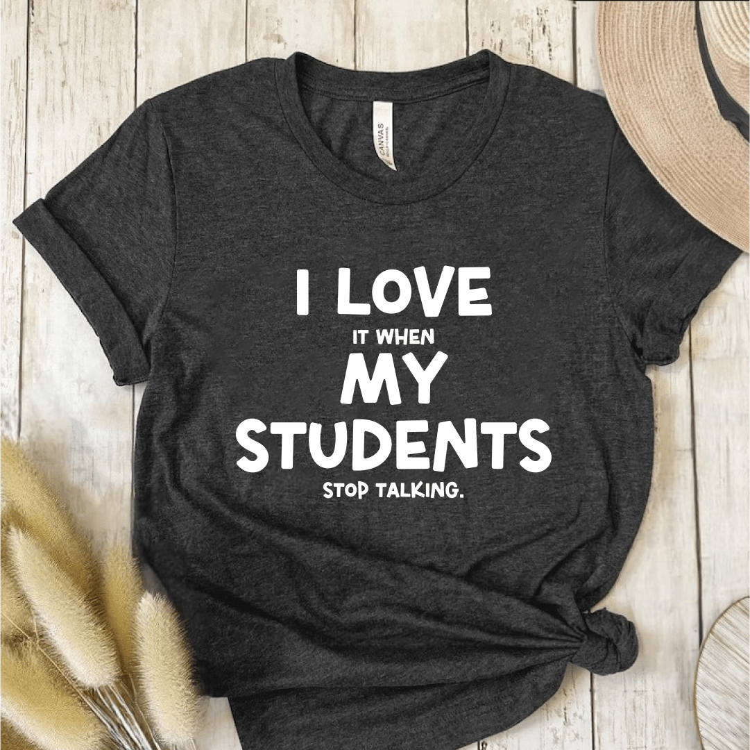 T-Shirt Dark Grey / S I Love It When My Students Stop Talking T-Shirt