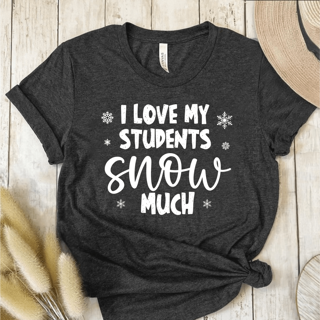 T-Shirt Dark Grey / S I Love My Students Snow Much (text) T-Shirt