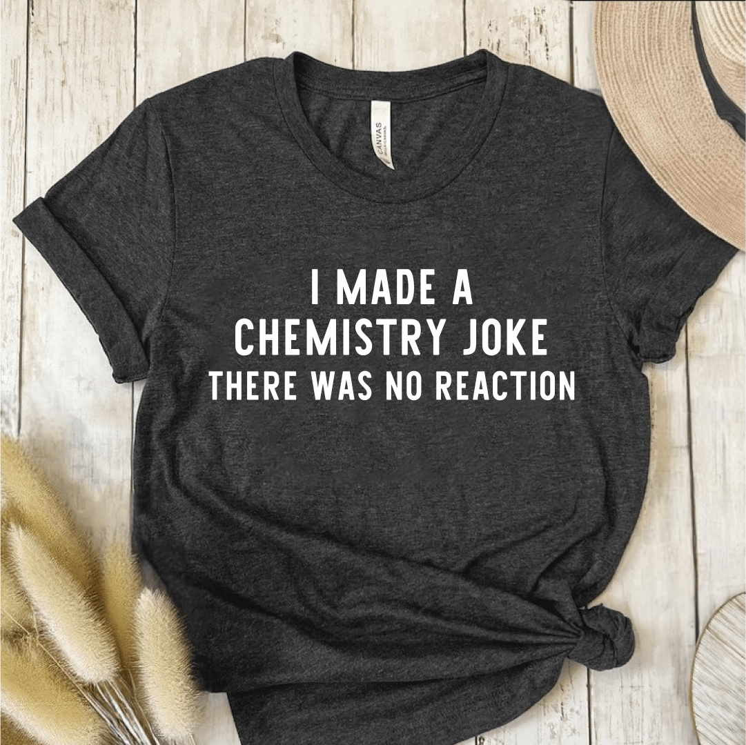 T-Shirt Dark Grey / S I Made A Chemistry Joke T-Shirt