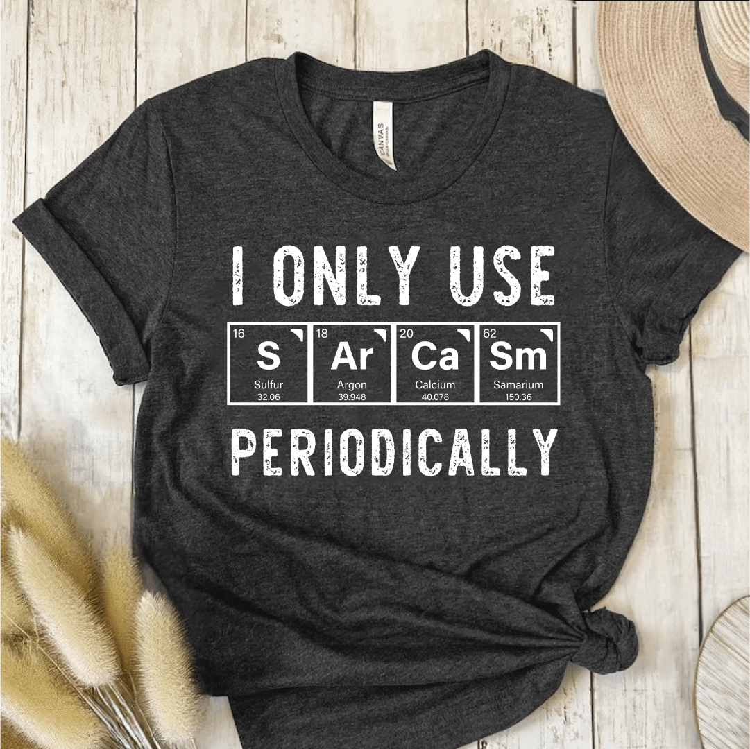 T-Shirt Dark Grey / S I Only Use Sarcasm Periodically T-Shirt