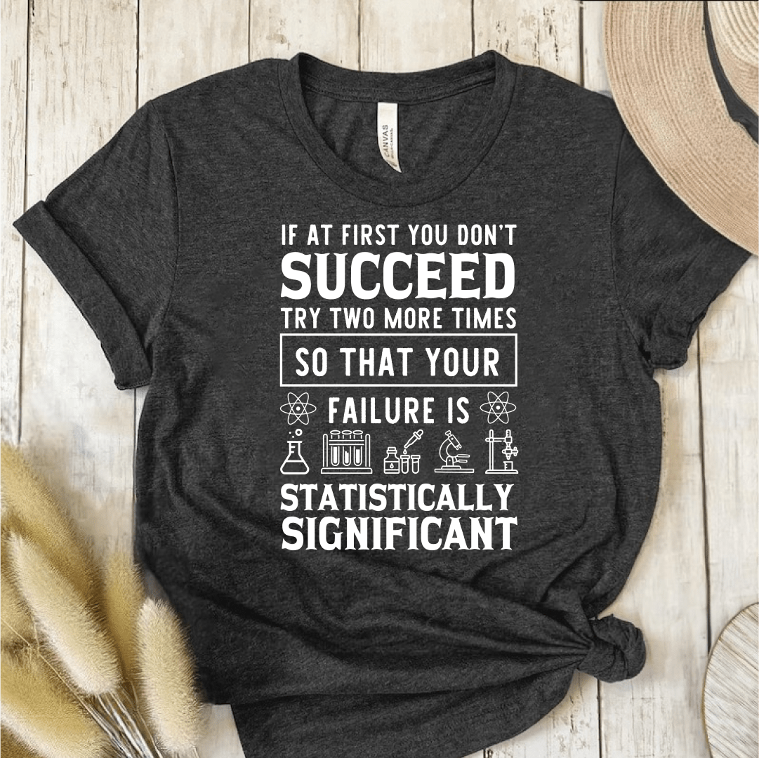 T-Shirt Dark Grey / S If At First You Dont Succeed Try Two More Times T-Shirt
