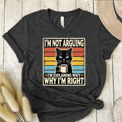 T-Shirt Dark Grey / S Im Not Arguing T-Shirt