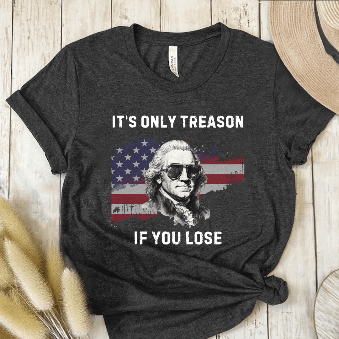 T-Shirt Dark Grey / S Its Only Treason If You Lose T-Shirt