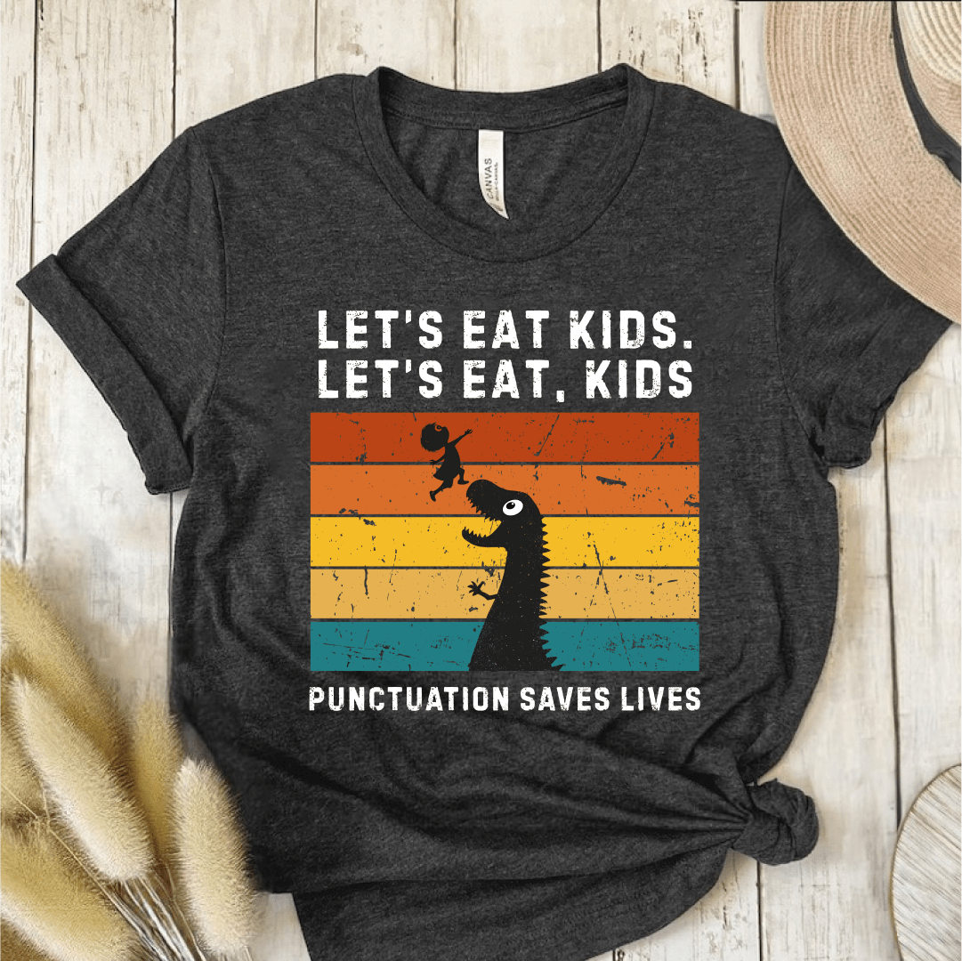T-Shirt Dark Grey / S Lets Eat Kids Punctuation Saves Lives T-Shirt
