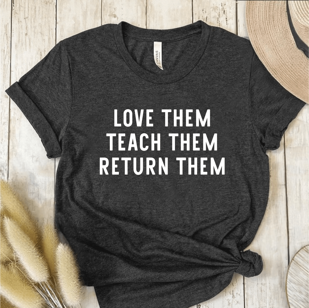 T-Shirt Dark Grey / S Love Them Teach Them Return Them T-Shirt