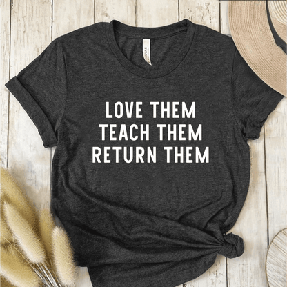 T-Shirt Dark Grey / S Love Them Teach Them Return Them T-Shirt