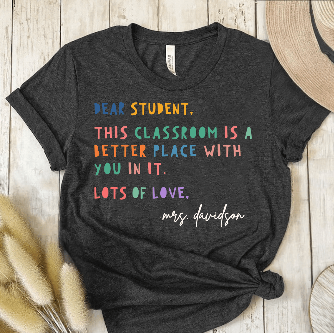 T-Shirt Dark Grey / S Personalized Dear Student This Classroom Is A Better Place Name T-Shirt