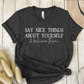 T-Shirt Dark Grey / S Say Nice Things About Yourself and Believe Them T-Shirt