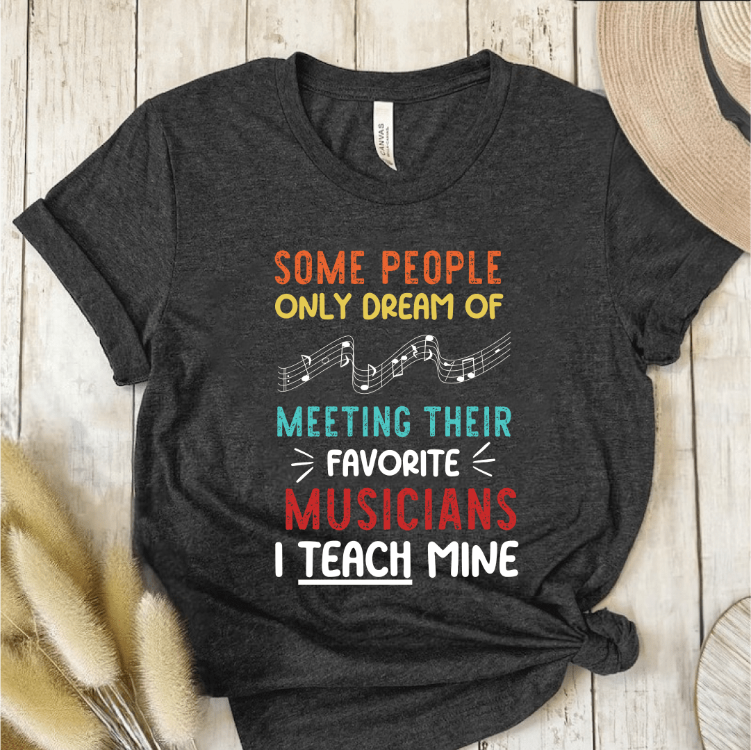 T-Shirt Dark Grey / S Some People Only Dream of Meeting Their Favorite Musician T-Shirt