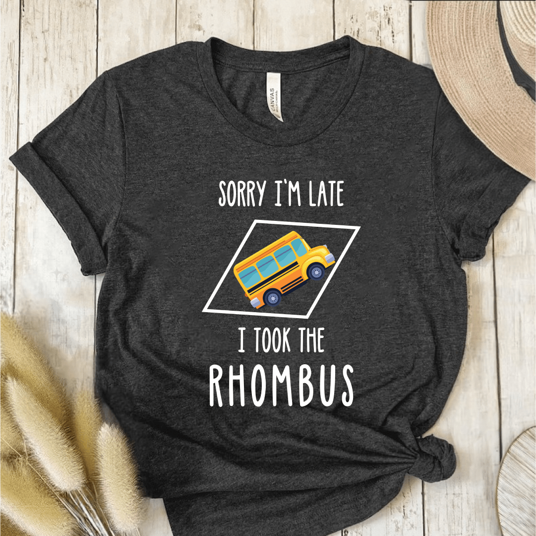 T-Shirt Dark Grey / S Sorry Im Late I Took The Rhombus T-Shirt