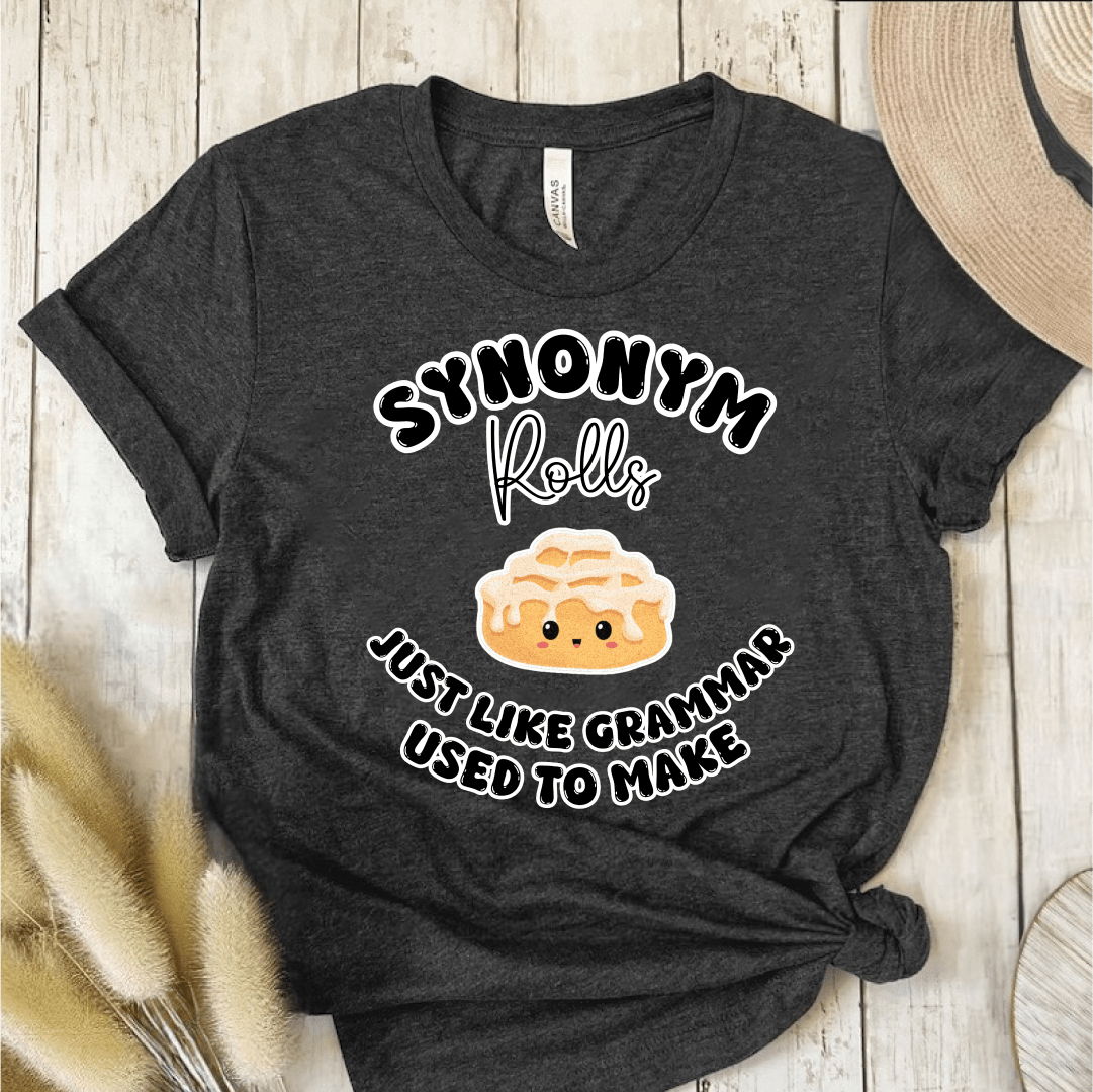 T-Shirt Dark Grey / S Synonym Rolls Just Like Grammar Used To Make T-Shirt