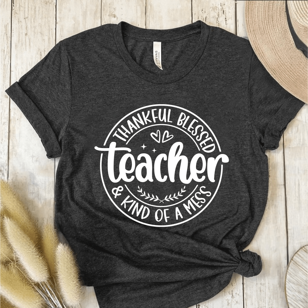 T-Shirt Dark Grey / S Thankful Blessed & Kind Of A Mess Teacher Circle Design T-Shirt