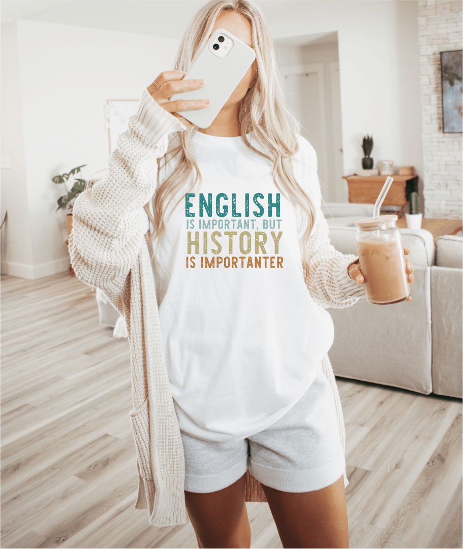 T-Shirt English Is Important But History Is Importanter T-Shirt