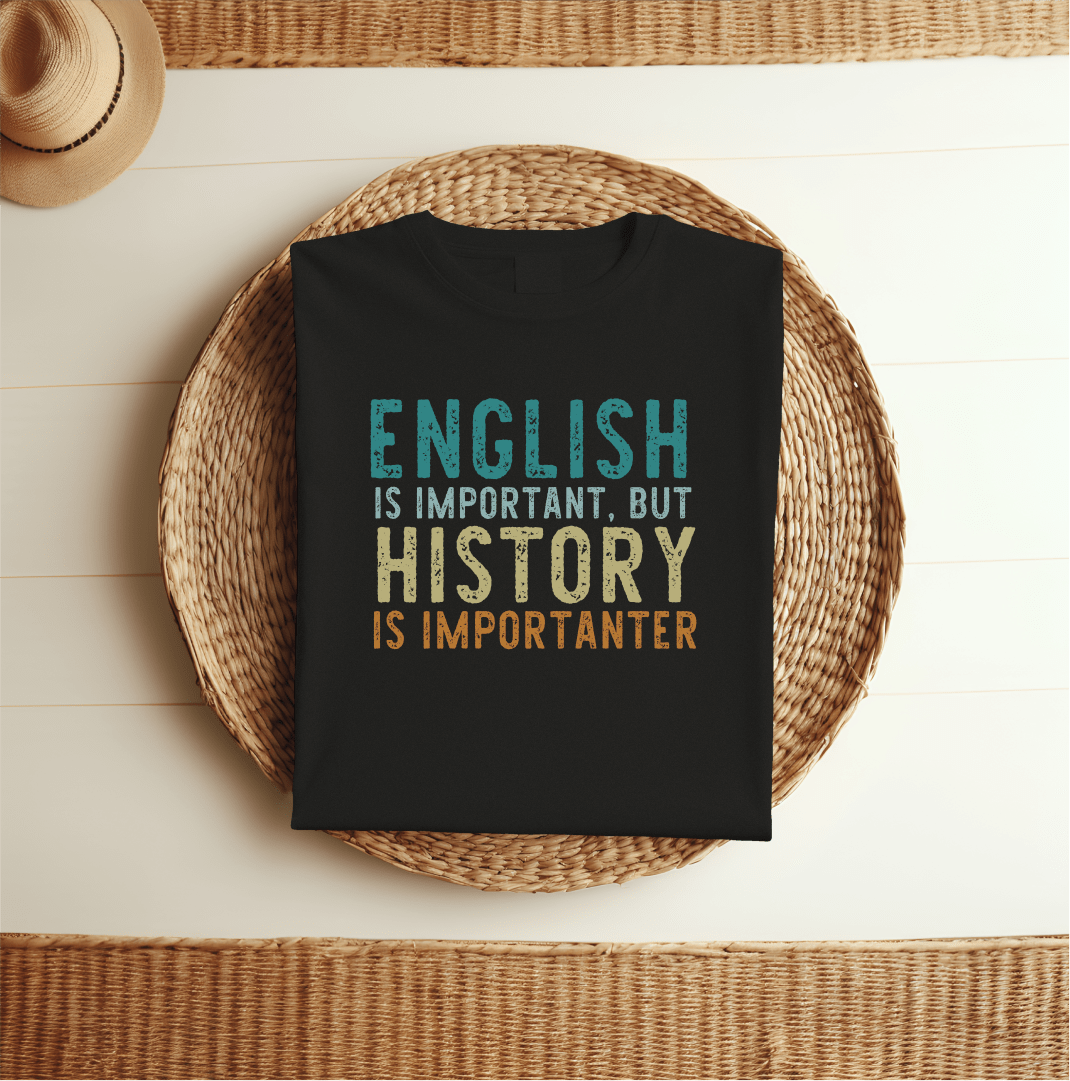 T-Shirt English Is Important But History Is Importanter T-Shirt